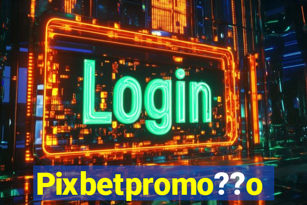 Pixbetpromo??o