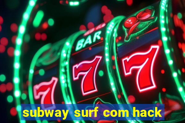 subway surf com hack