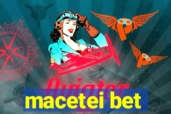 macetei bet