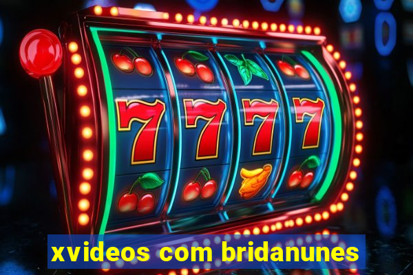 xvideos com bridanunes