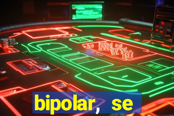 bipolar, se arrepende do que faz