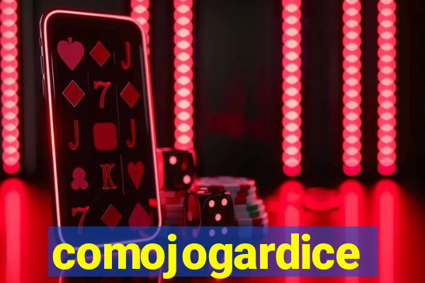 comojogardice