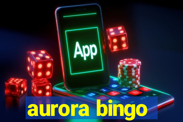 aurora bingo