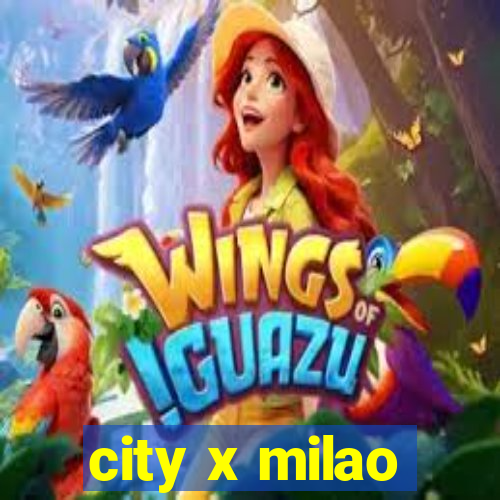 city x milao