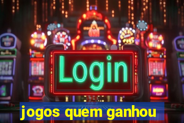 jogos quem ganhou