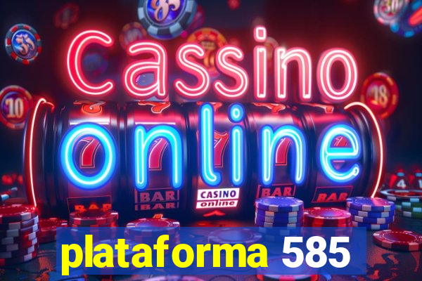 plataforma 585