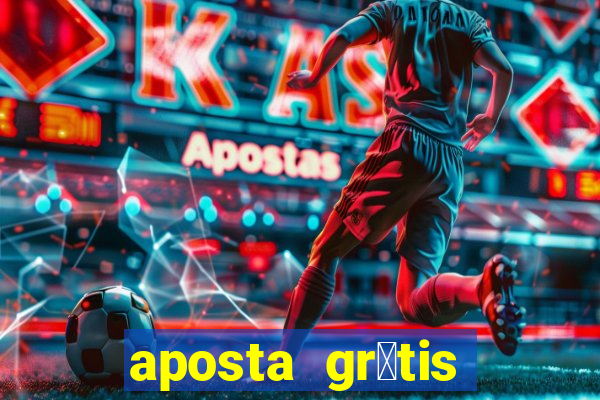 aposta gr谩tis bet365 hoje