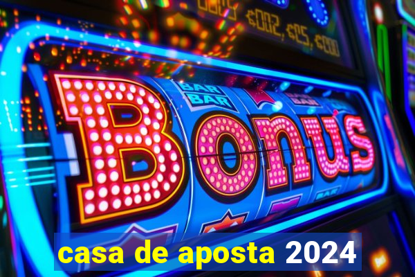 casa de aposta 2024