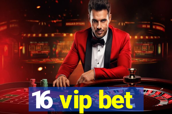 16 vip bet