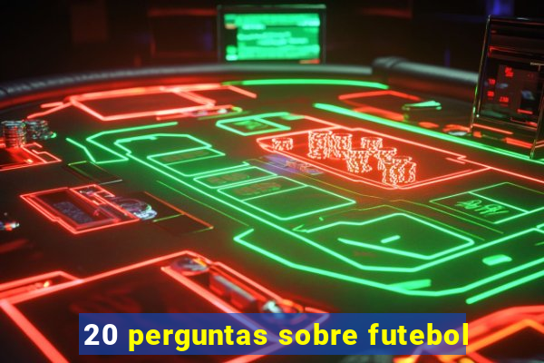 20 perguntas sobre futebol