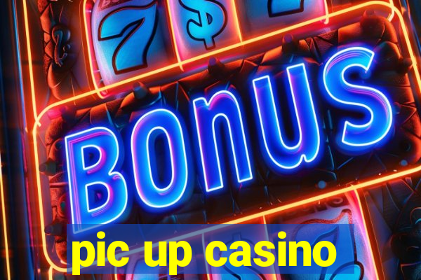 pic up casino