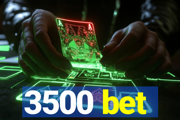 3500 bet