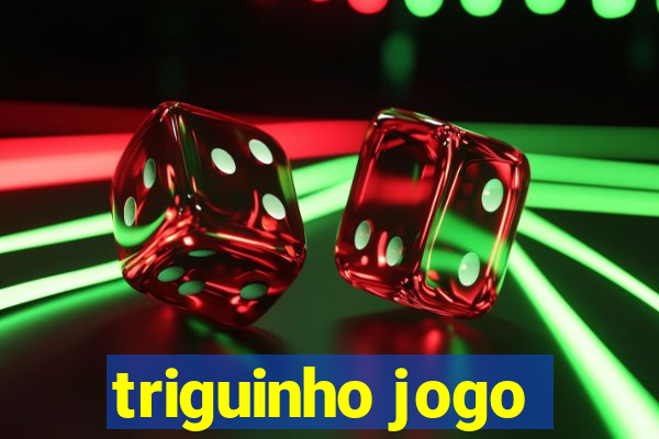 triguinho jogo