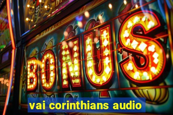 vai corinthians audio