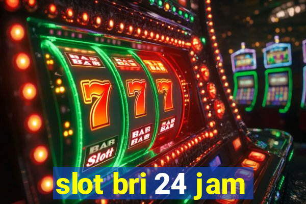 slot bri 24 jam