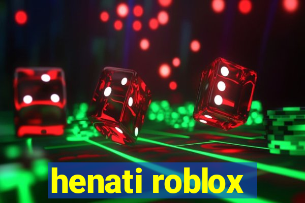 henati roblox