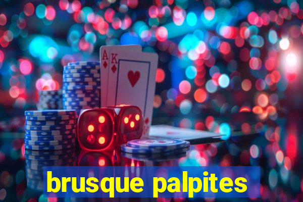 brusque palpites