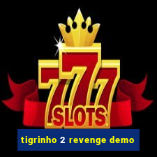 tigrinho 2 revenge demo