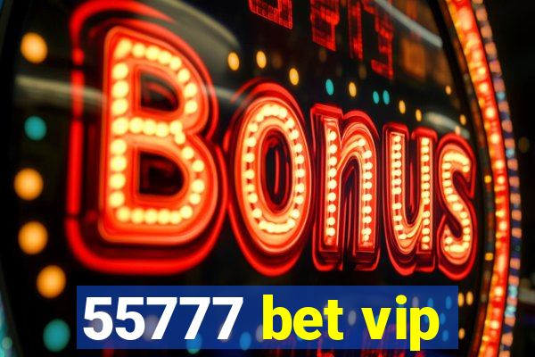 55777 bet vip