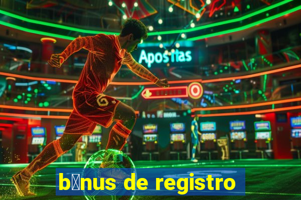 b么nus de registro