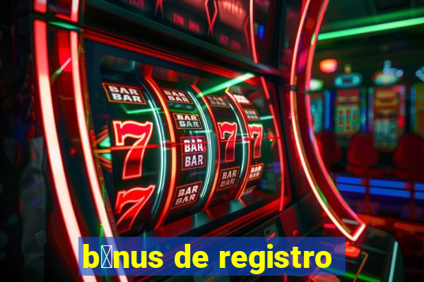 b么nus de registro