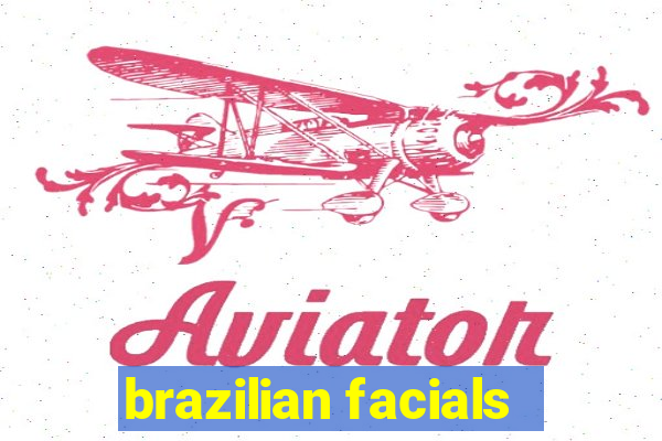 brazilian facials