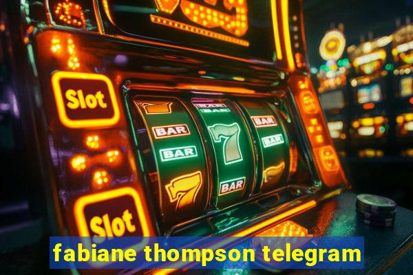 fabiane thompson telegram