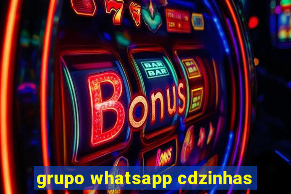 grupo whatsapp cdzinhas