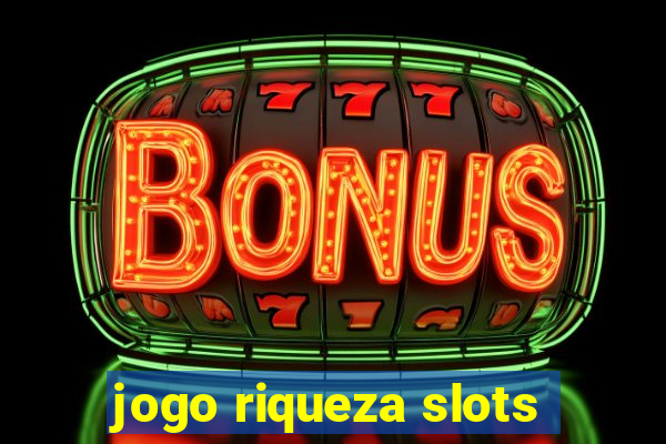 jogo riqueza slots