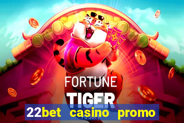 22bet casino promo code no deposit