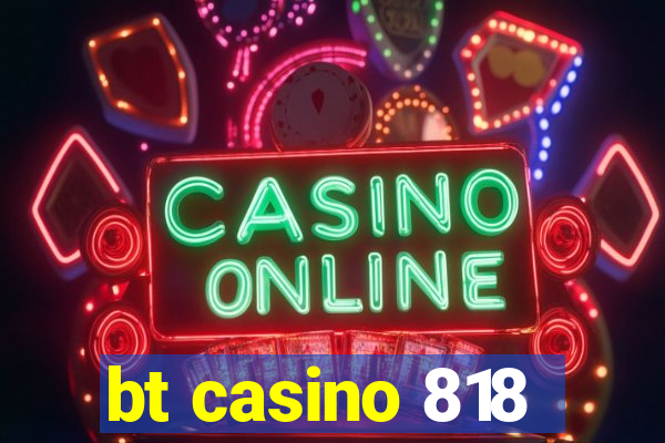 bt casino 818