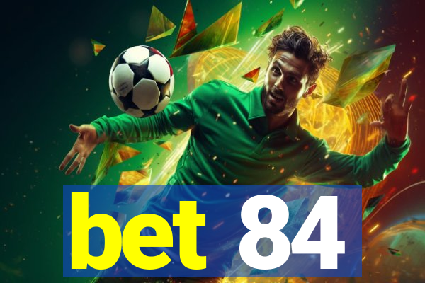 bet 84