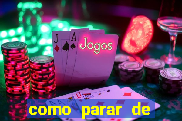 como parar de jogar cassino