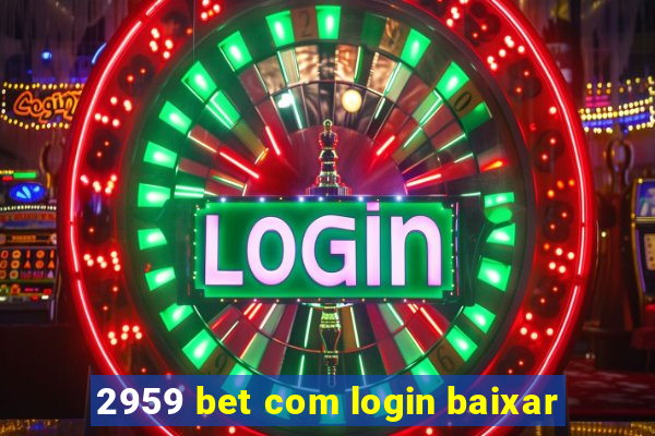 2959 bet com login baixar