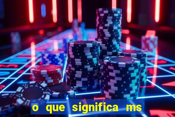 o que significa ms em jogos