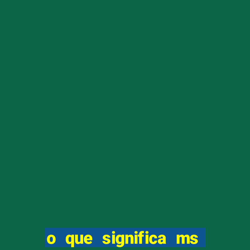 o que significa ms em jogos