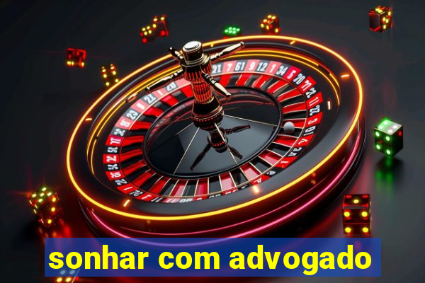 sonhar com advogado