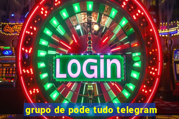 grupo de pode tudo telegram