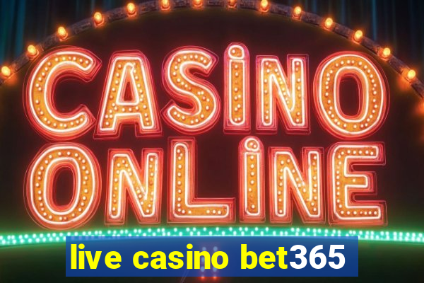 live casino bet365