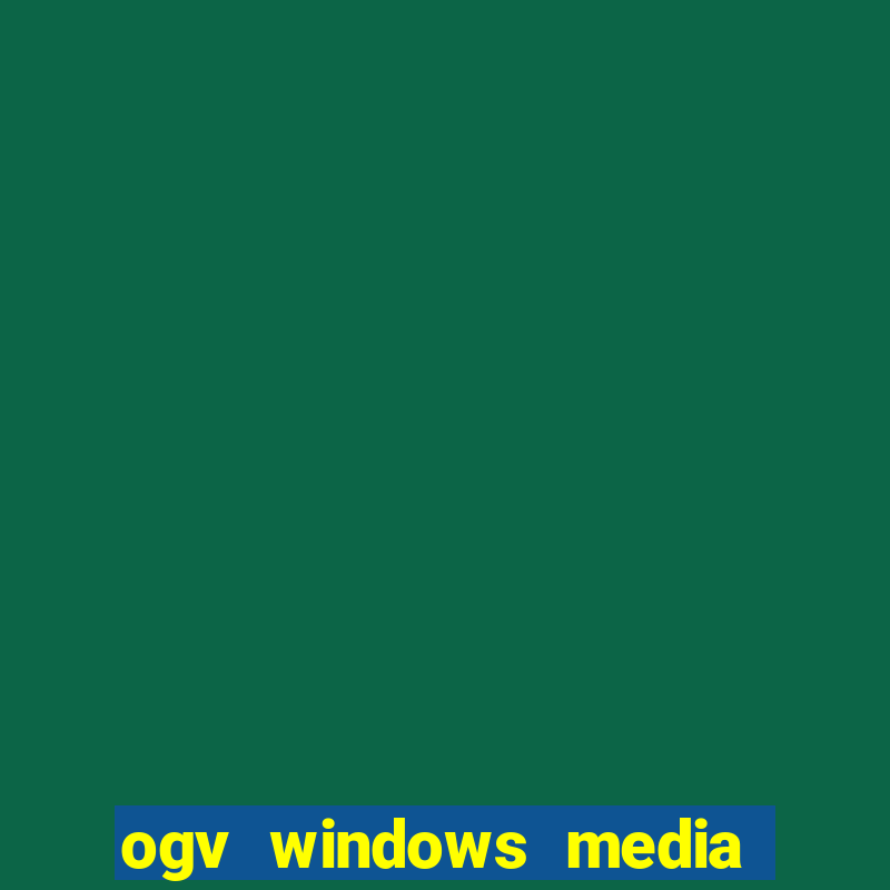 ogv windows media player codec