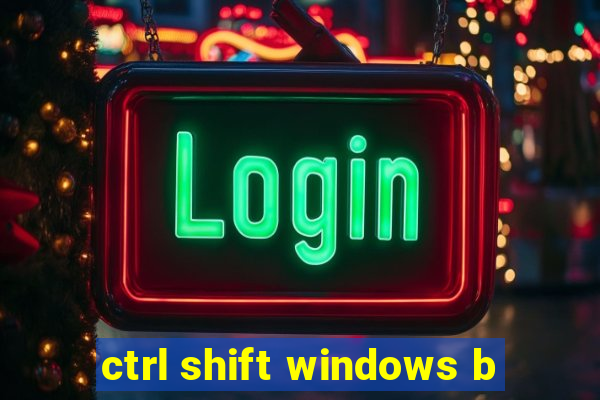 ctrl shift windows b