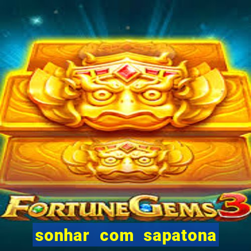 sonhar com sapatona jogo do bicho