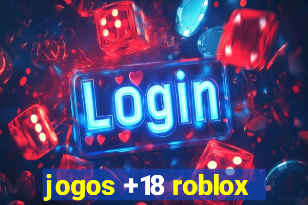 jogos +18 roblox