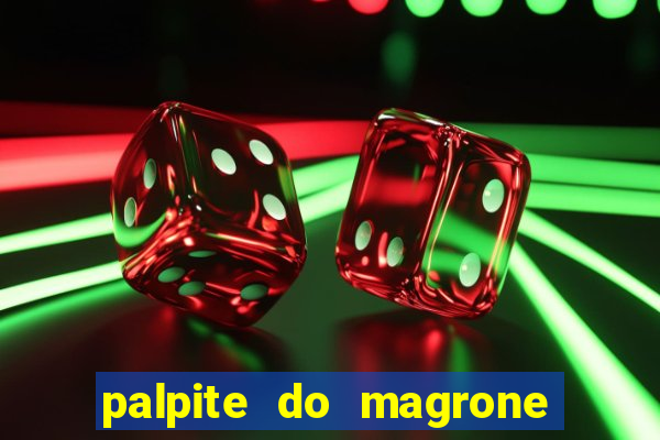 palpite do magrone para hoje