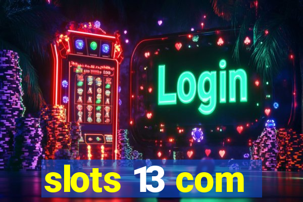 slots 13 com