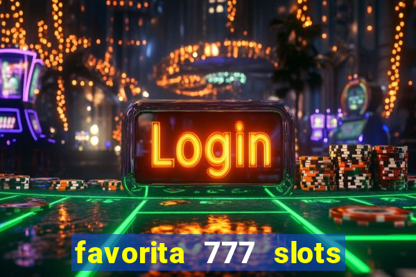 favorita 777 slots é confiável