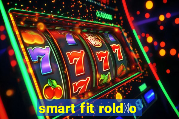 smart fit rold茫o