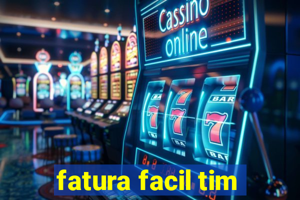 fatura facil tim