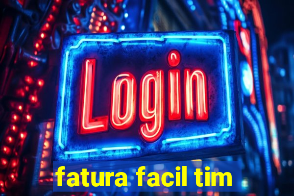 fatura facil tim