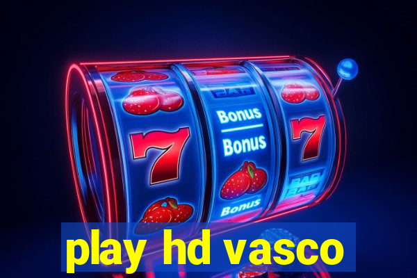 play hd vasco